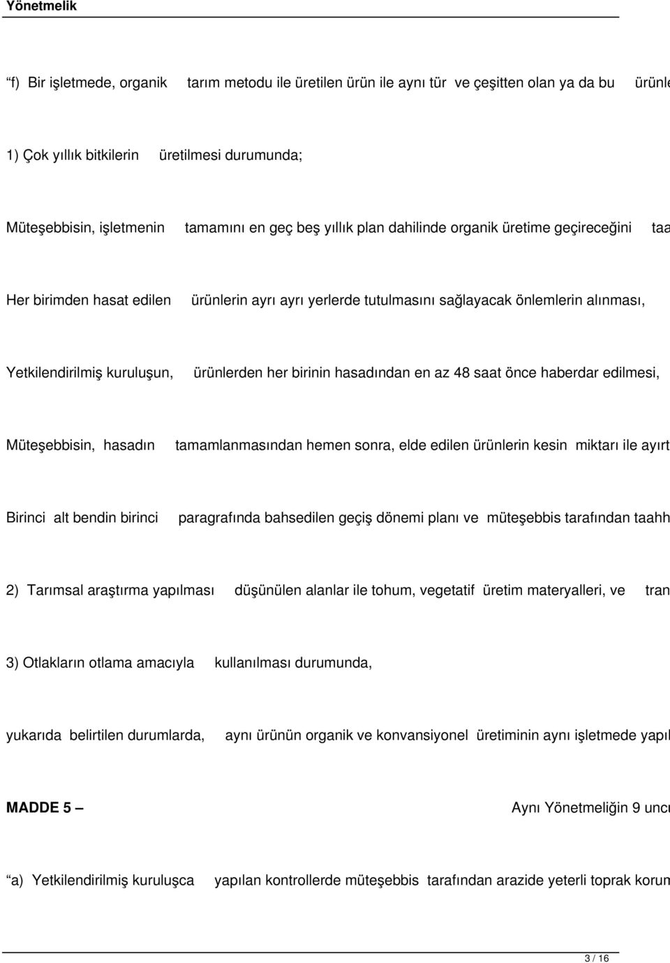 birinin hasadından en az 48 saat önce haberdar edilmesi, Müteşebbisin, hasadın tamamlanmasından hemen sonra, elde edilen ürünlerin kesin miktarı ile ayırt Birinci alt bendin birinci paragrafında