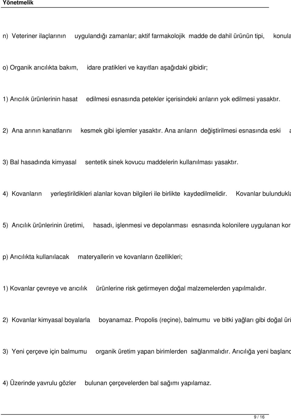 Ana arıların değiştirilmesi esnasında eski a 3) Bal hasadında kimyasal sentetik sinek kovucu maddelerin kullanılması yasaktır.