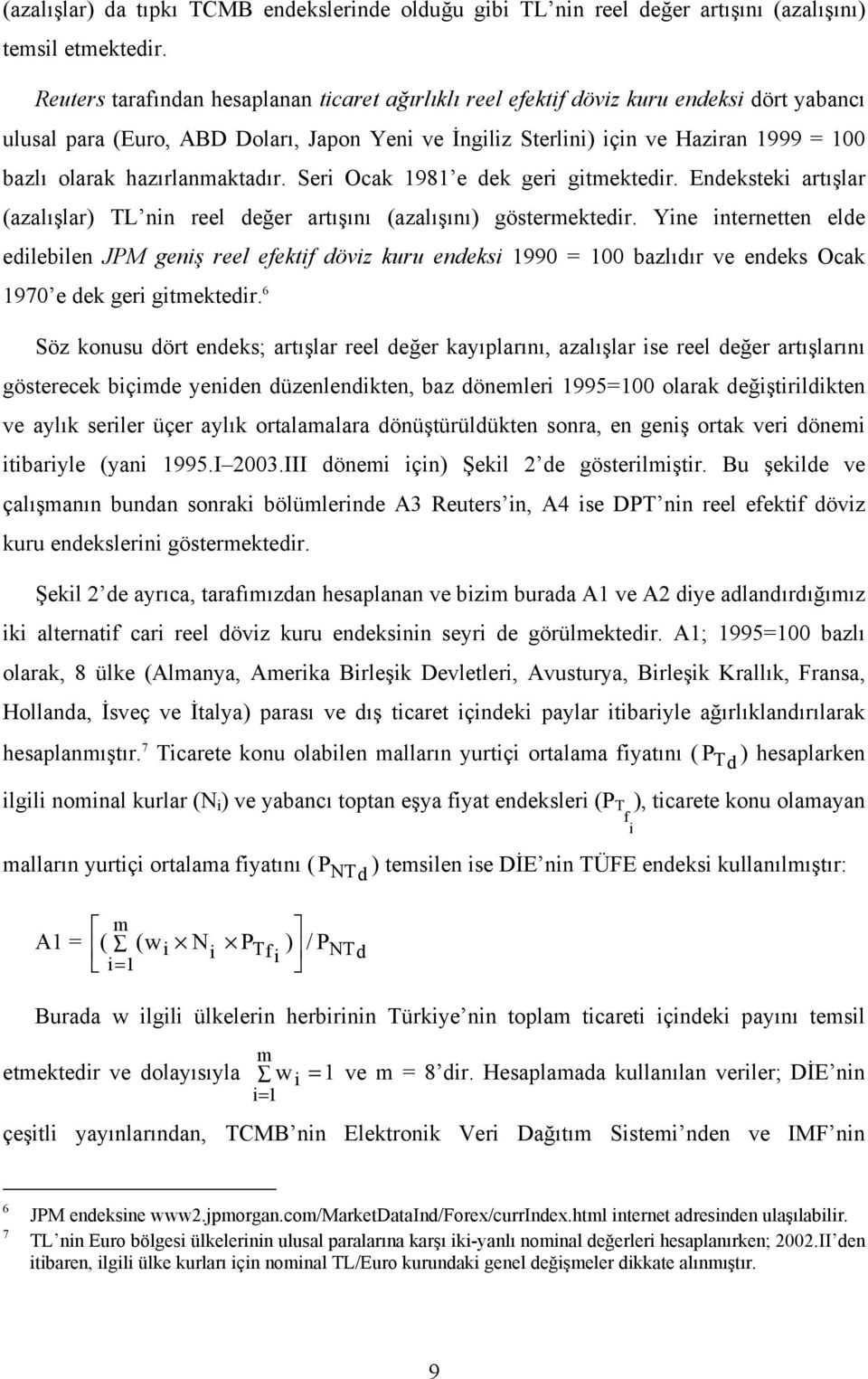 hazırlanmaktadır. Seri Ocak 1981 e dek geri gitmektedir. Endeksteki artışlar (azalışlar) TL nin reel değer artışını (azalışını) göstermektedir.