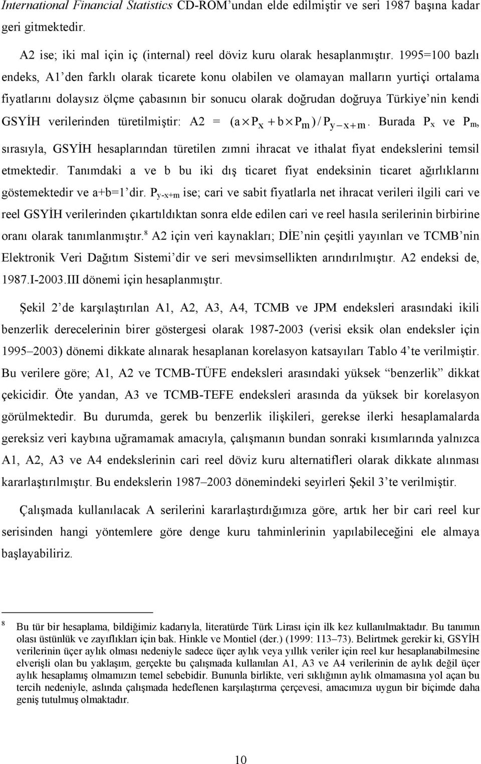 GSYİH verilerinden türetilmiştir: A2 = ( a Px + b Pm ) / Py x + m. Burada P x ve P m, sırasıyla, GSYİH hesaplarından türetilen zımni ihracat ve ithalat fiyat endekslerini temsil etmektedir.