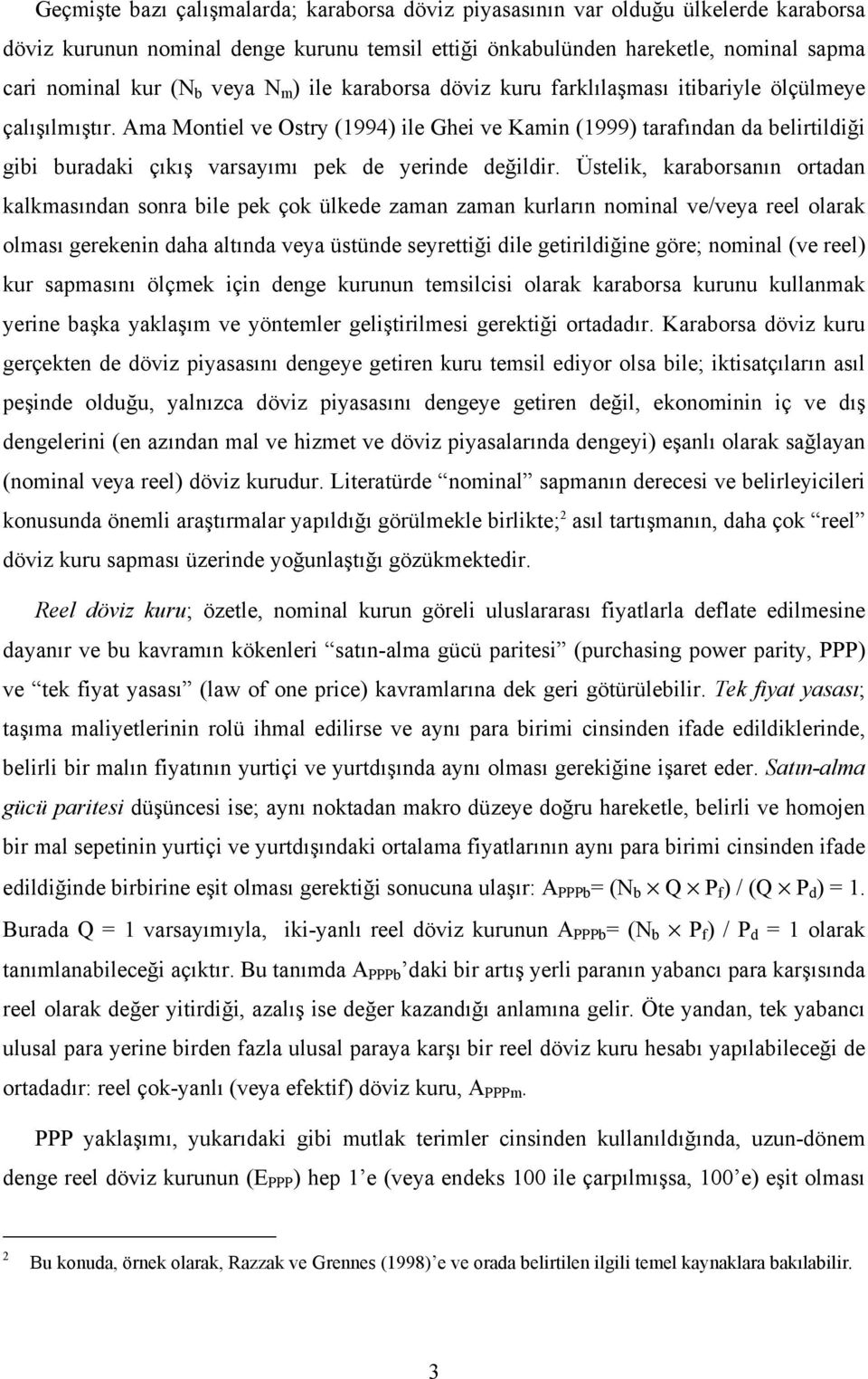 Ama Montiel ve Ostry (1994) ile Ghei ve Kamin (1999) tarafından da belirtildiği gibi buradaki çıkış varsayımı pek de yerinde değildir.