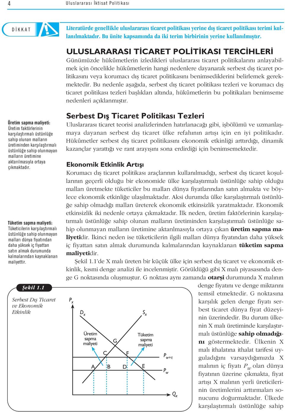 ULUSLARARASI T CARET POL T KASI TERC HLER Günümüzde hükûmetlerin izledikleri uluslararas ticaret politikalar n anlayabil- AMAÇLARIMIZ mek için öncelikle hükûmetlerin hangi nedenlere dayanarak serbest