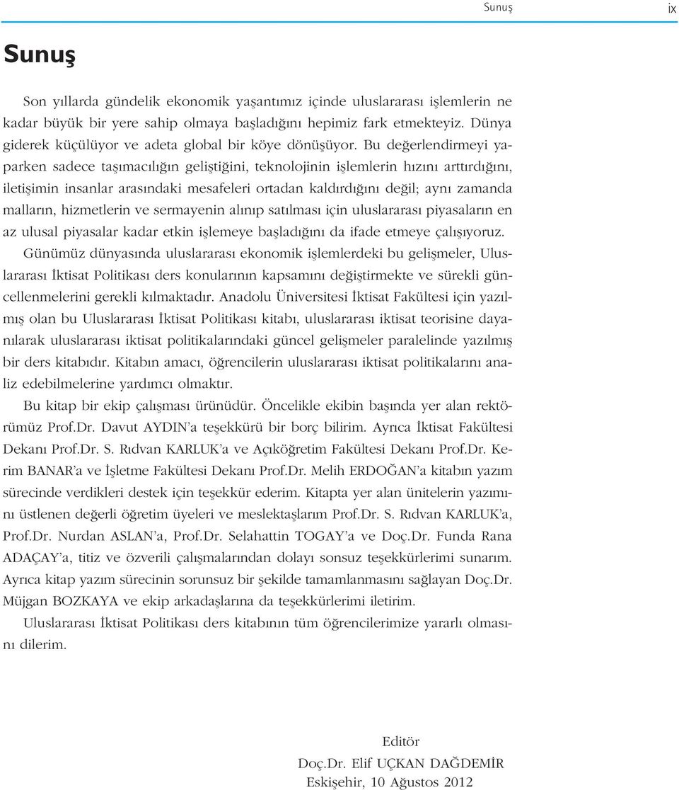 Bu de erlendirmeyi yaparken sadece tafl mac l n geliflti ini, teknolojinin ifllemlerin h z n artt rd n, iletiflimin insanlar aras ndaki mesafeleri ortadan kald rd n de il; ayn zamanda mallar n,