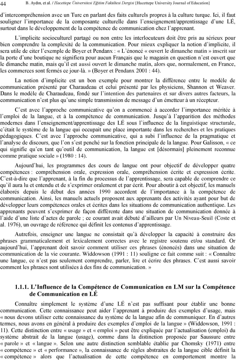 Ici, il faut souligner l importance de la composante culturelle dans l enseignement/apprentissage d une LÉ, surtout dans le développement de la compétence de communication chez l apprenant.