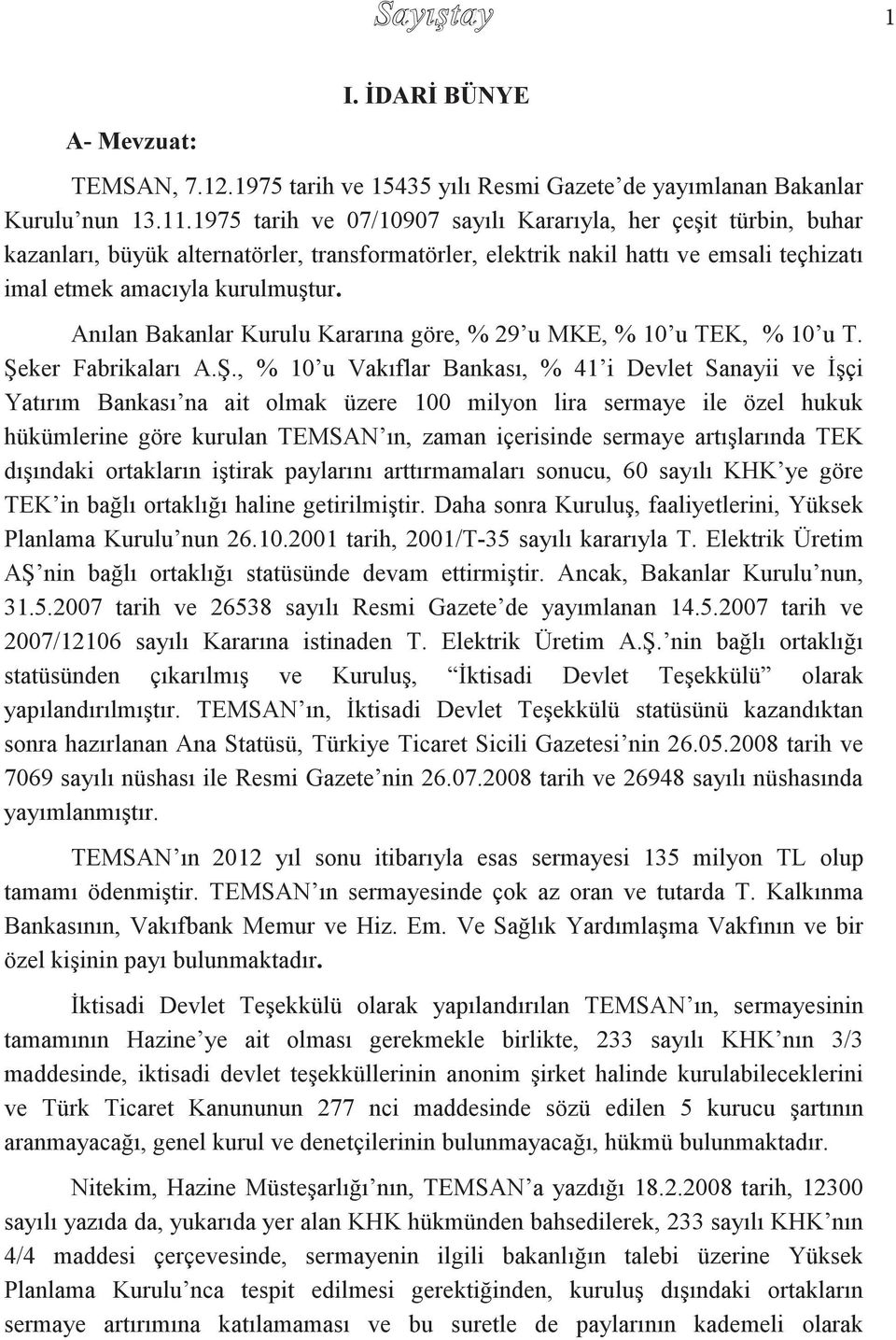 Anılan Bakanlar Kurulu Kararına göre, % 29 u MKE, % 10 u TEK, % 10 u T. Şe