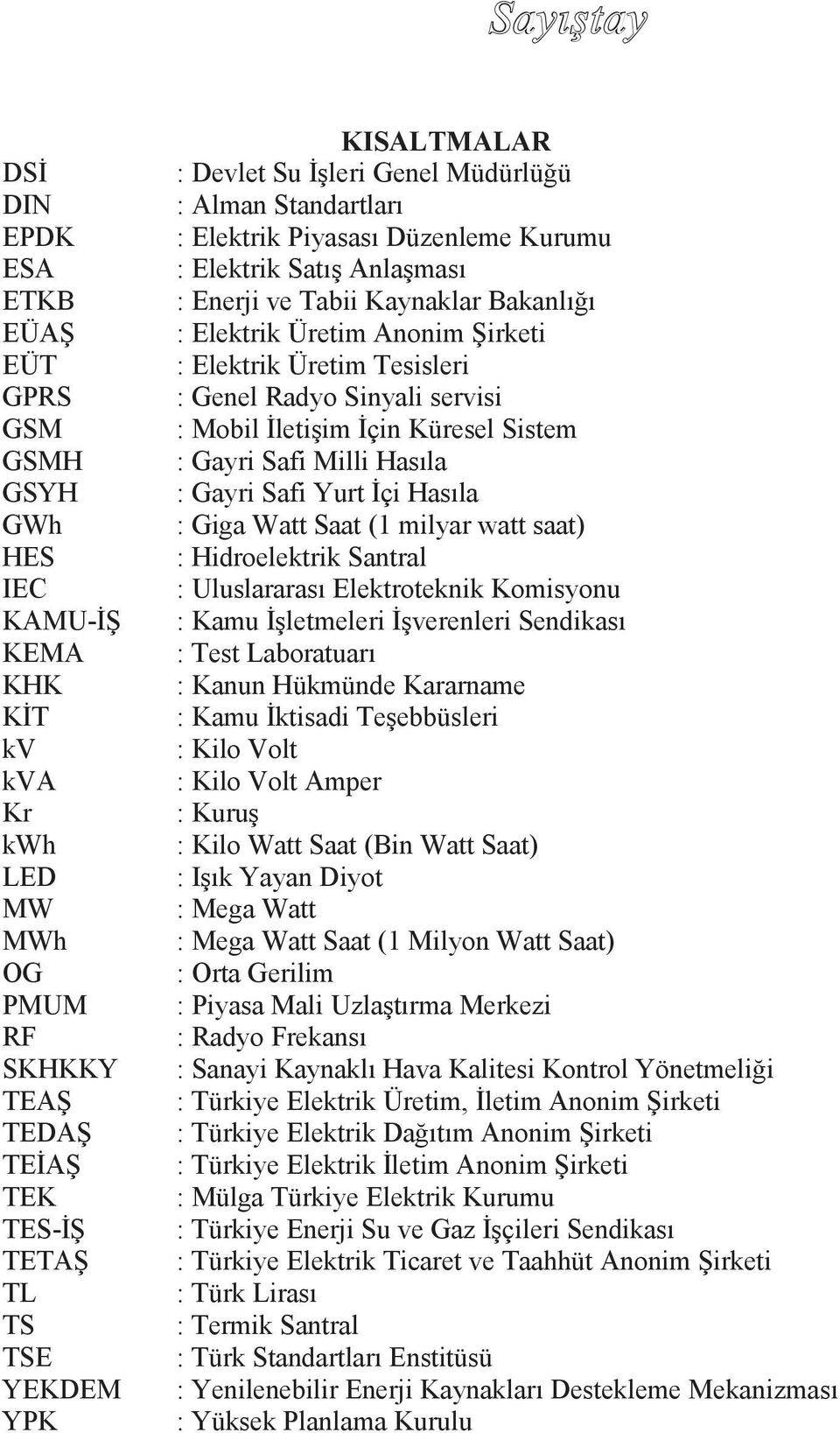 Üretim Tesisleri : Genel Radyo Sinyali servisi : Mobil İletişim İçin Küresel Sistem : Gayri Safi Milli Hasıla : Gayri Safi Yurt İçi Hasıla : Giga Watt Saat (1 milyar watt saat) : Hidroelektrik