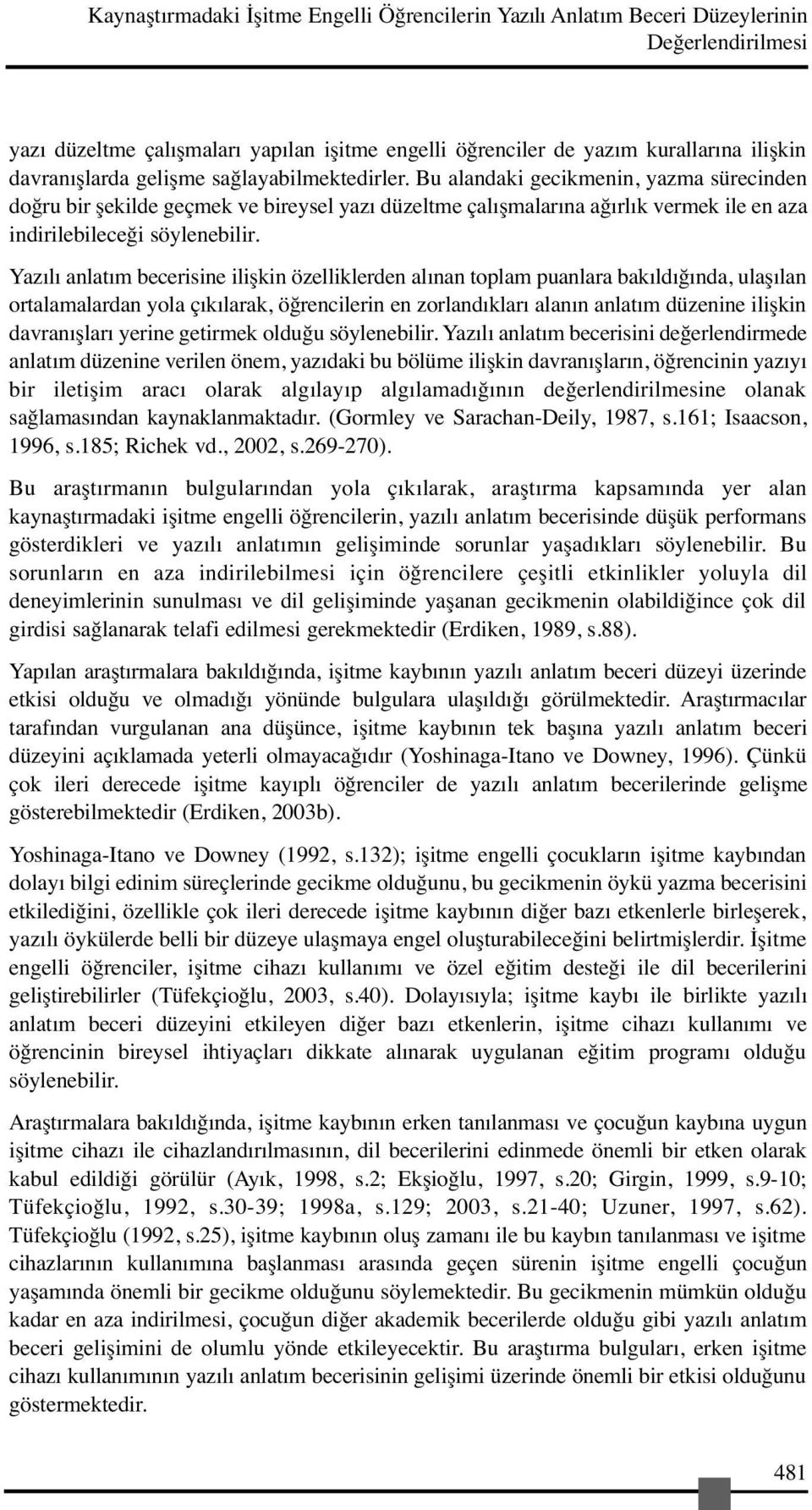 Yazılı anlatım becerisine ilişkin özelliklerden alınan toplam puanlara bakıldığında, ulaşılan ortalamalardan yola çıkılarak, öğrencilerin en zorlandıkları alanın anlatım düzenine ilişkin davranışları