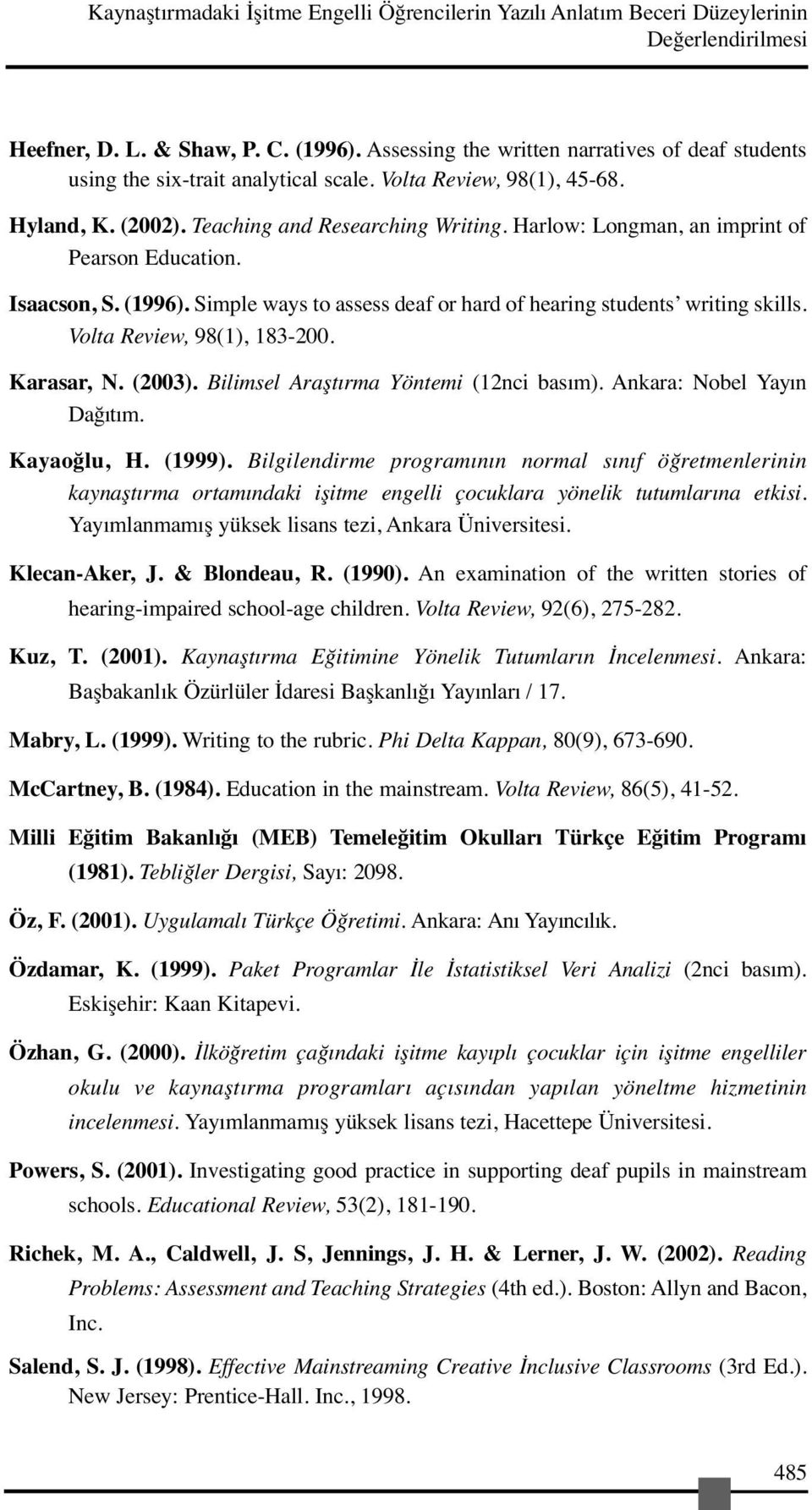 Harlow: Longman, an imprint of Pearson Education. Isaacson, S. (1996). Simple ways to assess deaf or hard of hearing students writing skills. Volta Review, 98(1), 183-200. Karasar, N. (2003).