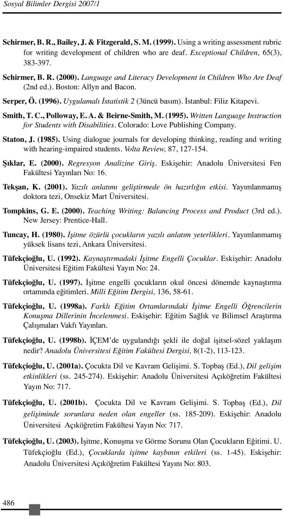 Uygulamalı İstatistik 2 (3üncü basım). İstanbul: Filiz Kitapevi. Smith, T. C., Polloway, E. A. & Beirne-Smith, M. (1995). Written Language Instruction for Students with Disabilities.