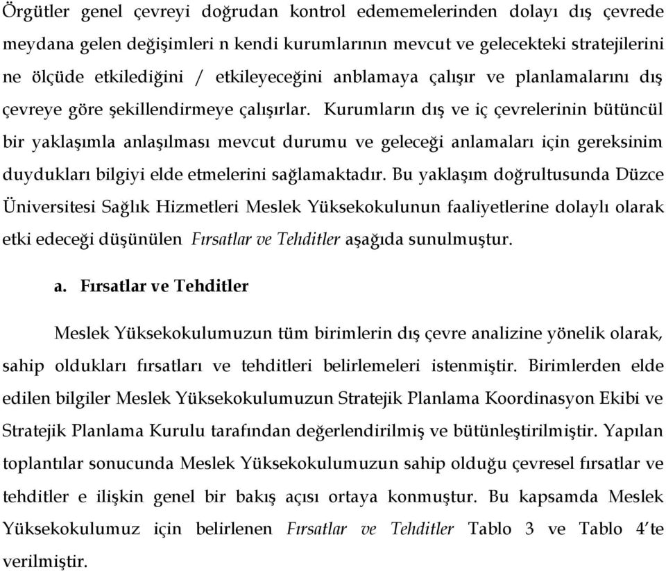 Kurumların dış ve iç çevrelerinin bütüncül bir yaklaşımla anlaşılması mevcut durumu ve geleceği anlamaları için gereksinim duydukları bilgiyi elde etmelerini sağlamaktadır.