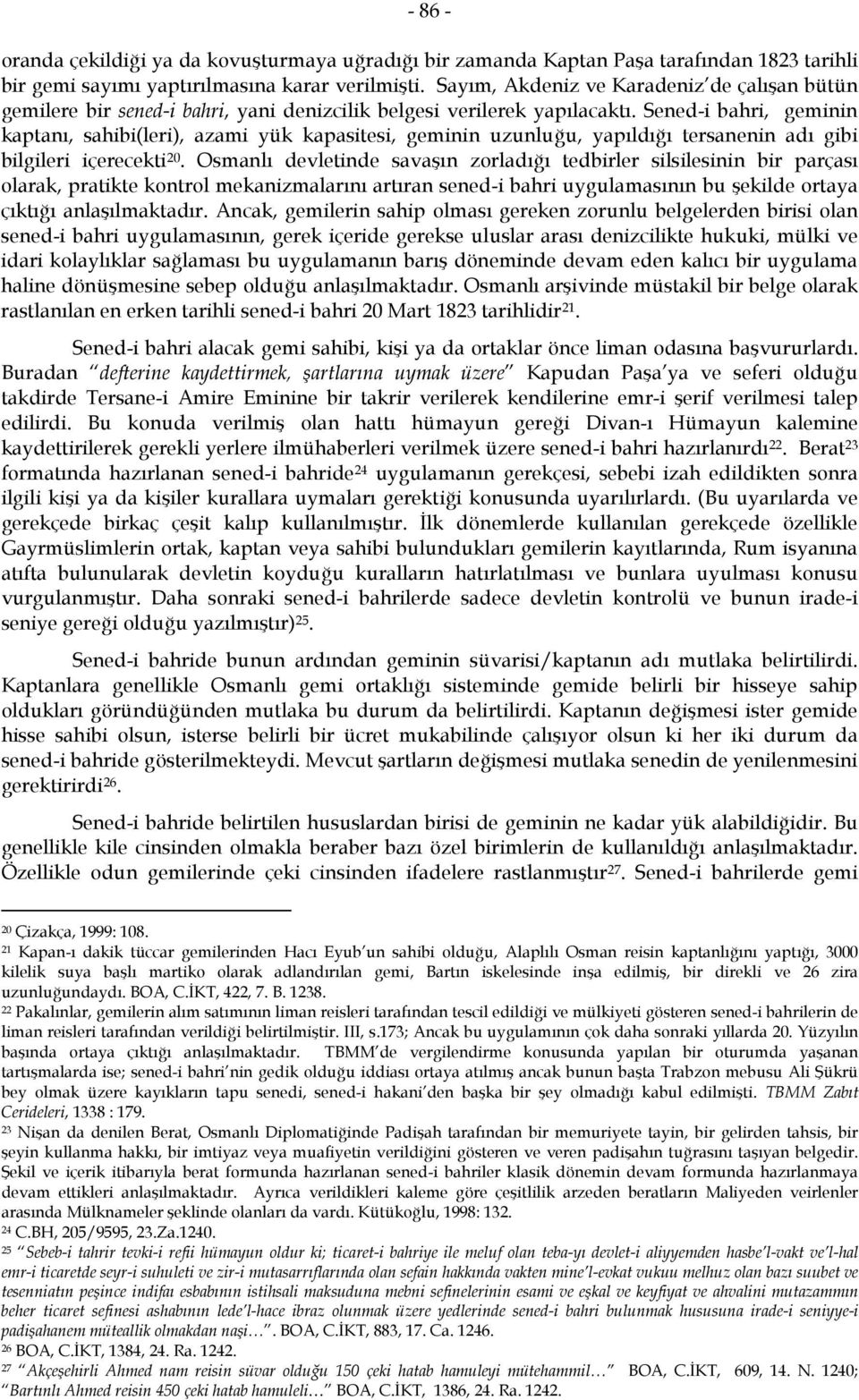 Sened-i bahri, geminin kaptanı, sahibi(leri), azami yük kapasitesi, geminin uzunluğu, yapıldığı tersanenin adı gibi bilgileri içerecekti 20.