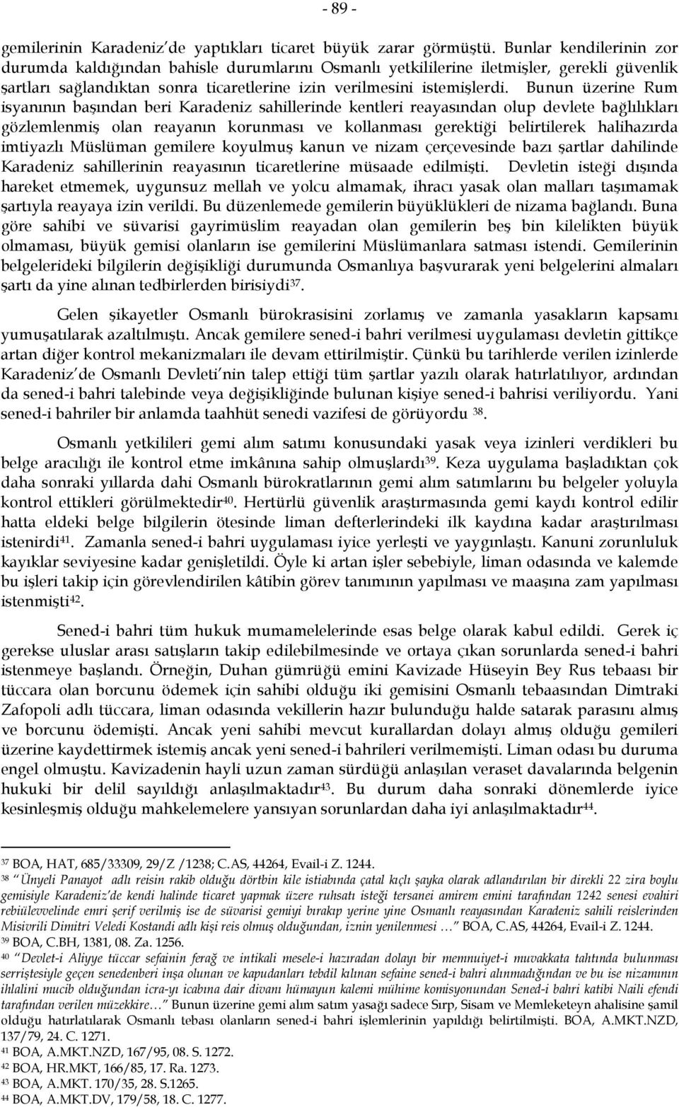 Bunun üzerine Rum isyanının başından beri Karadeniz sahillerinde kentleri reayasından olup devlete bağlılıkları gözlemlenmiş olan reayanın korunması ve kollanması gerektiği belirtilerek halihazırda