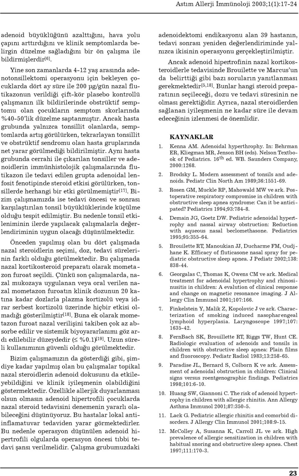 bildirilerinde obstrüktif semptomu olan çocuklar n semptom skorlar nda %40-50 lik düzelme saptanm flt r.