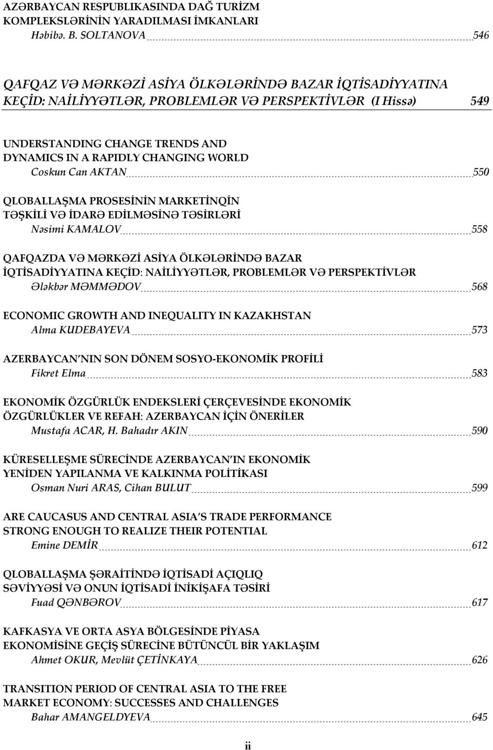 WORLD Coskun Can AKTAN 550 QLOBALLAŞMA PROSESİNİN MARKETİNQİN TƏŞKİLİ VƏ İDARƏ EDİLMƏSİNƏ TƏSİRLƏRİ Nəsimi KAMALOV 558 QAFQAZDA VƏ MƏRKƏZİ ASİYA ÖLKƏLƏRİNDƏ BAZAR İQTİSADİYYATINA KEÇİD: NAİLİYYƏTLƏR,