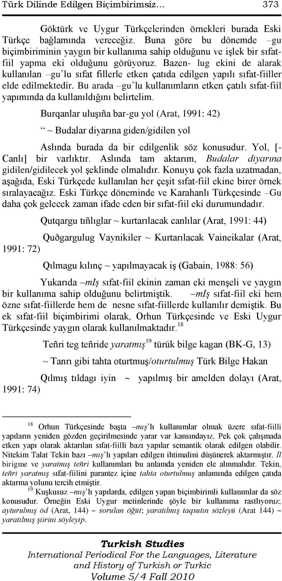 Bazen- lug ekini de alarak kullanılan gu lu sıfat fillerle etken çatıda edilgen yapılı sıfat-fiiller elde edilmektedir.