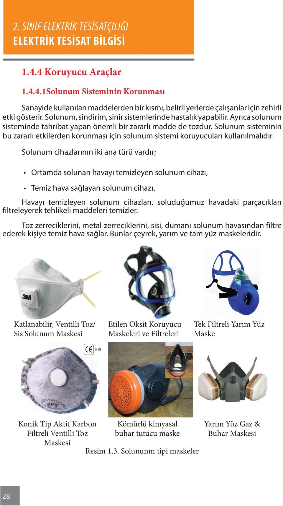 Solunum sisteminin bu zararlı etkilerden korunması için solunum sistemi koruyucuları kullanılmalıdır.