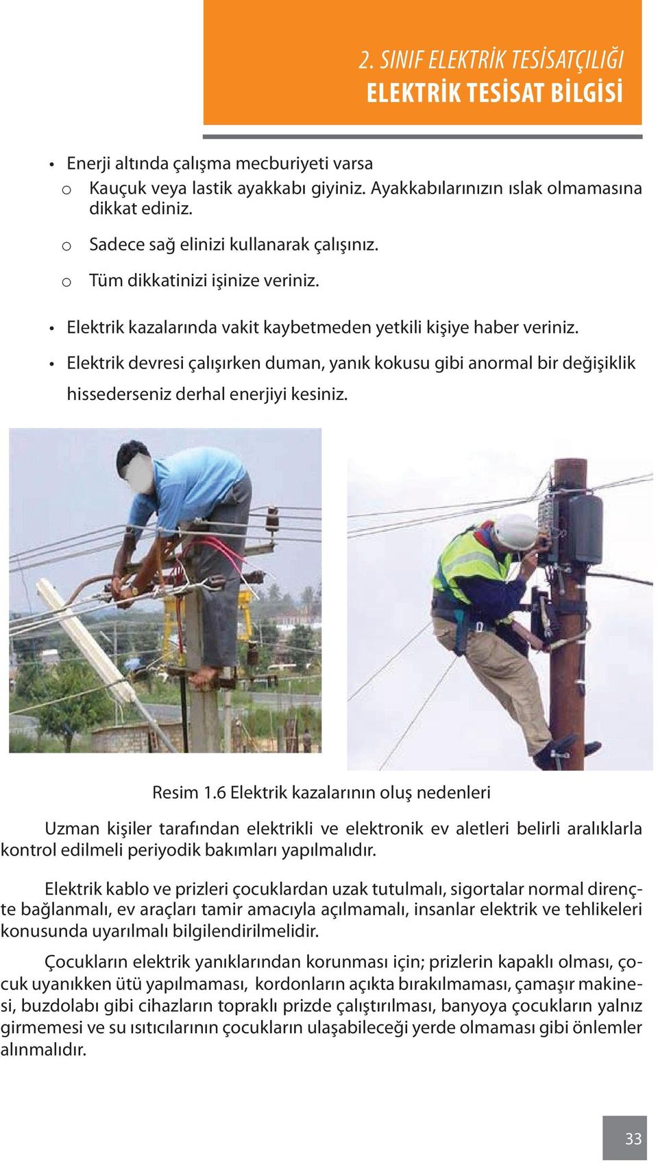 Elektrik devresi çalışırken duman, yanık kokusu gibi anormal bir değişiklik hissederseniz derhal enerjiyi kesiniz. Resim 1.