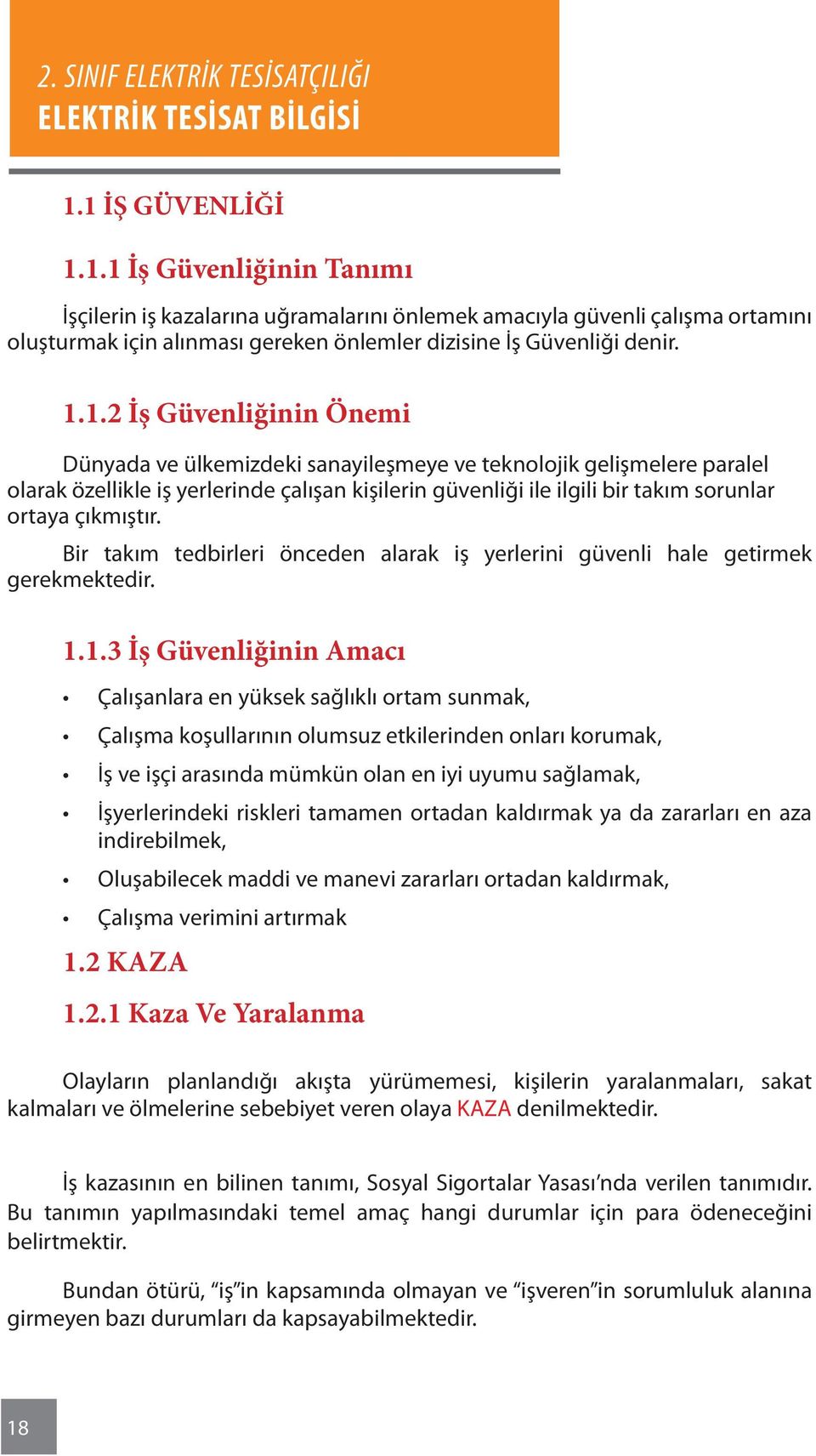 çıkmıştır. Bir takım tedbirleri önceden alarak iş yerlerini güvenli hale getirmek gerekmektedir. 1.