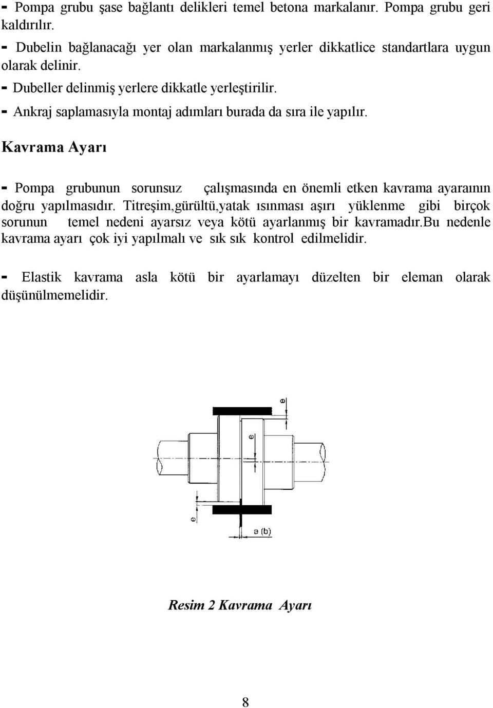 - Ankraj saplamasıyla montaj adımları burada da sıra ile yapılır. Kavrama Ayarı - Pompa grubunun sorunsuz çalışmasında en önemli etken kavrama ayaraının doğru yapılmasıdır.