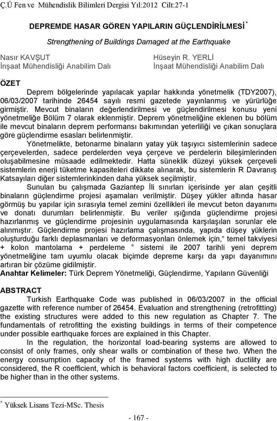 Mevcut binaların değerlendirilmesi ve güçlendirilmesi konusu yeni yönetmeliğe Bölüm 7 olarak eklenmiştir.