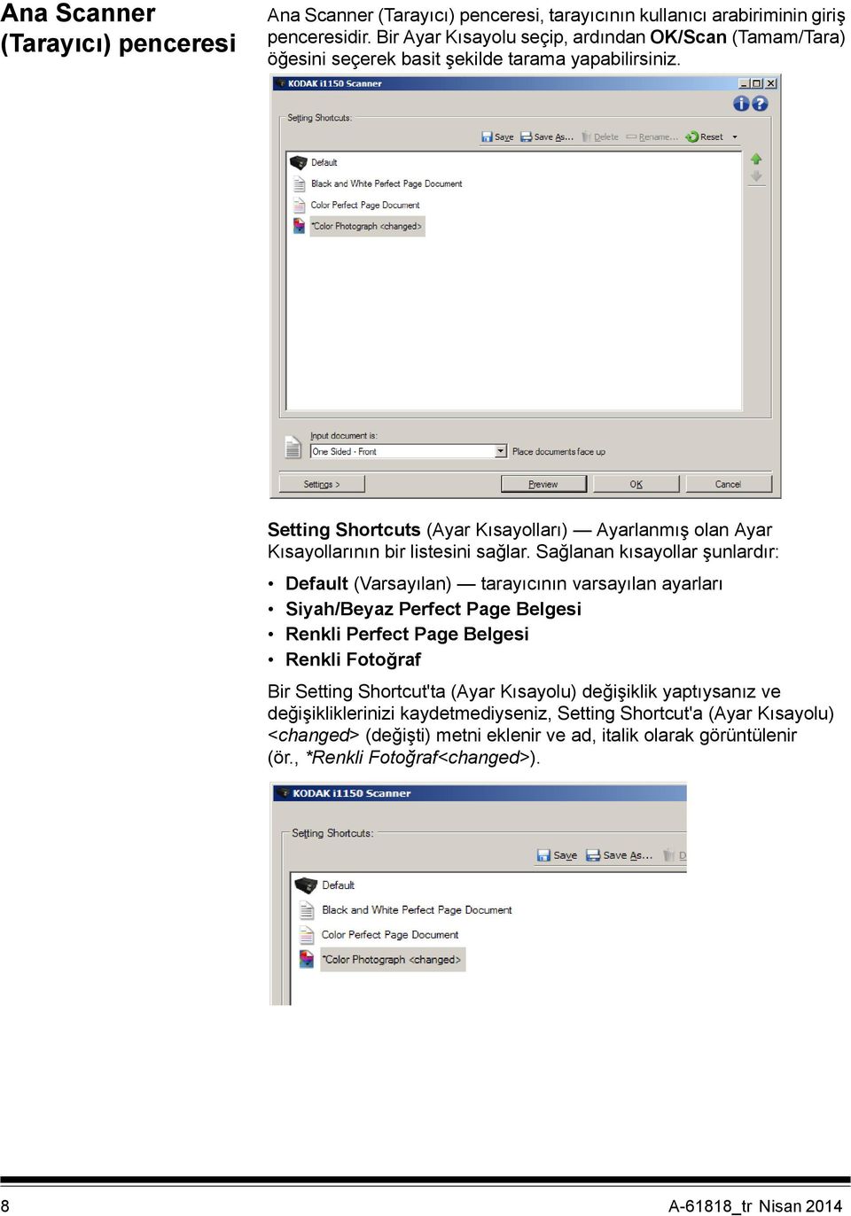 Setting Shortcuts (Ayar Kısayolları) Ayarlanmış olan Ayar Kısayollarının bir listesini sağlar.