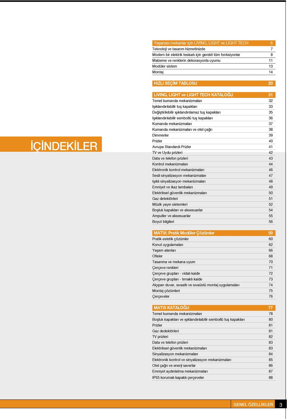 35 I kland r labilir sembollü tu kapaklar 36 Kumanda mekanizmalar 37 Kumanda mekanizmalar ve otel çağrı 38 Dimmerler 39 Prizler 40 Avrupa Standard Prizler 41 TV ve Uydu prizleri 42 Data ve telefon