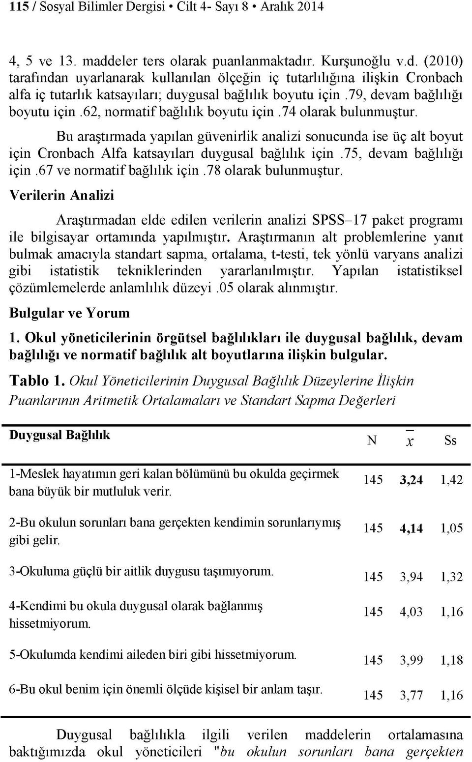 79, devam bağlılığı boyutu için.62, normatif bağlılık boyutu için.74 olarak bulunmuştur.