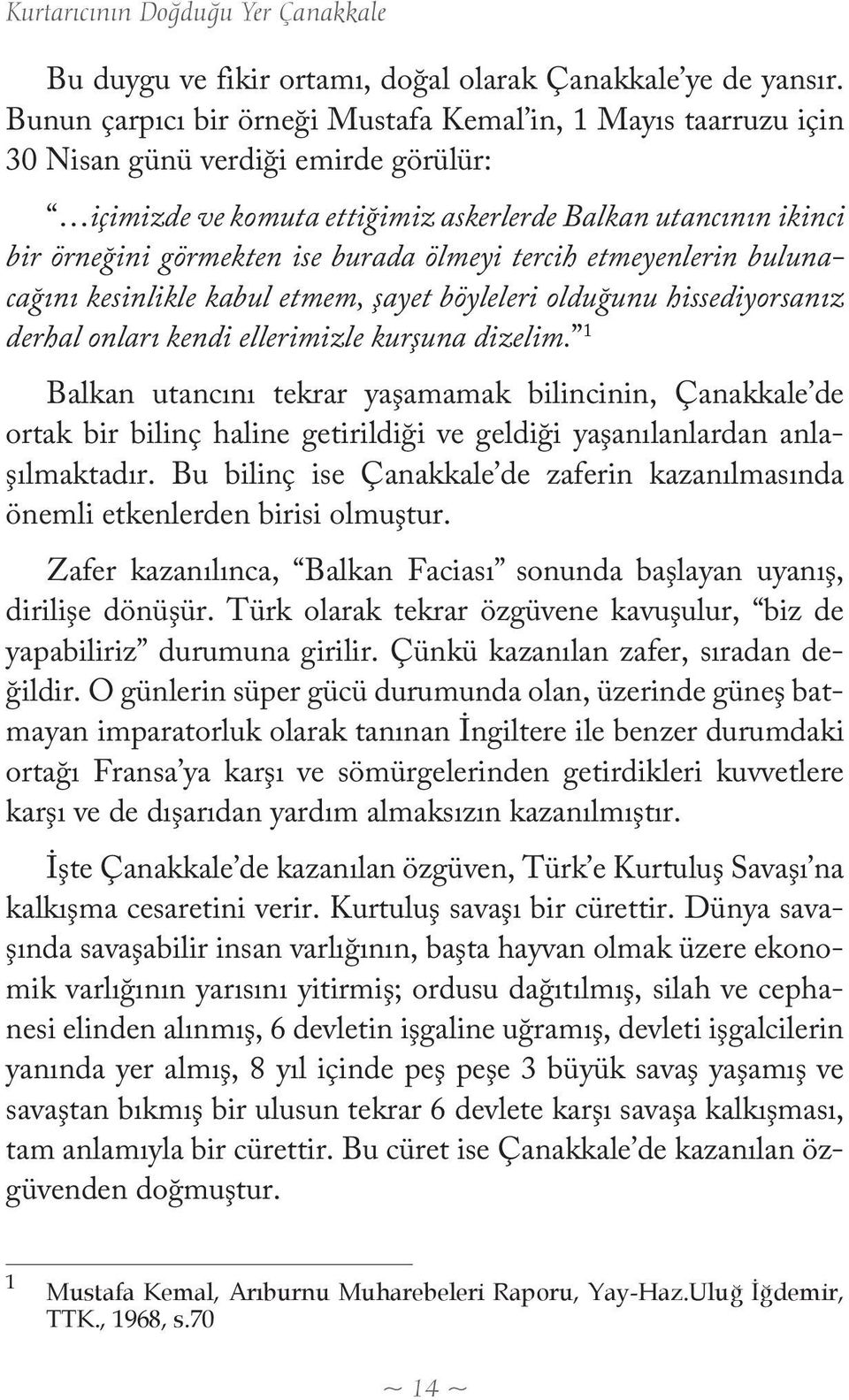 burada ölmeyi tercih etmeyenlerin bulunacağını kesinlikle kabul etmem, şayet böyleleri olduğunu hissediyorsanız derhal onları kendi ellerimizle kurşuna dizelim.