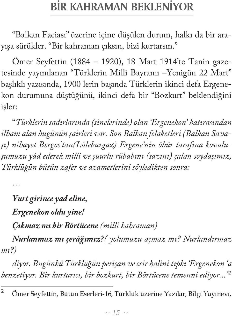 düştüğünü, ikinci defa bir Bozkurt beklendiğini işler: Türklerin sadırlarında (sinelerinde) olan Ergenekon hatırasından ilham alan bugünün şairleri var.