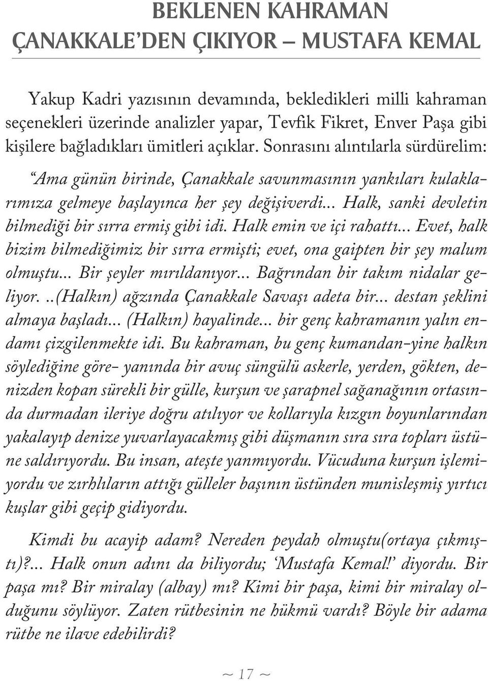 .. Halk, sanki devletin bilmediği bir sırra ermiş gibi idi. Halk emin ve içi rahattı... Evet, halk bizim bilmediğimiz bir sırra ermişti; evet, ona gaipten bir şey malum olmuştu.