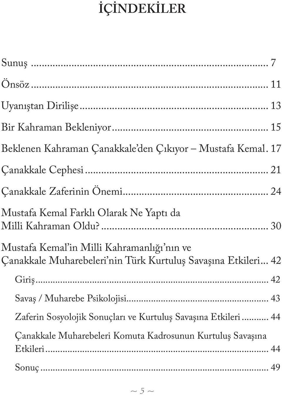 ... 30 Mustafa Kemal in Milli Kahramanlığı nın ve Çanakkale Muharebeleri nin Türk Kurtuluş Savaşına Etkileri... 42 Giriş.