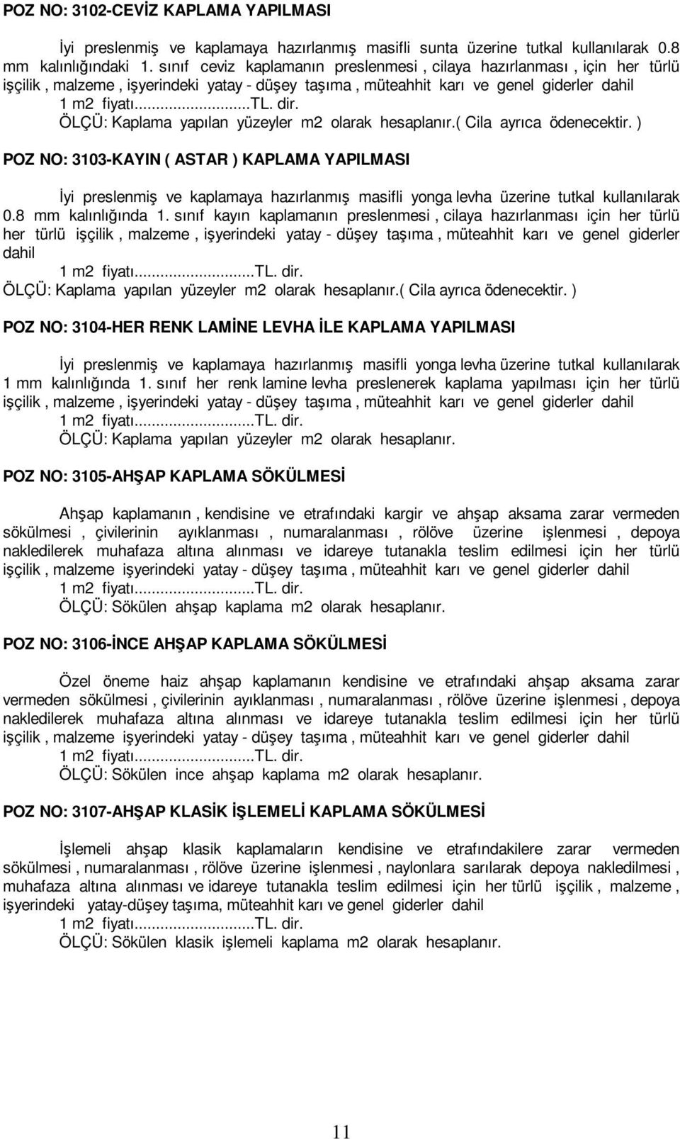 ÖLÇÜ: Kaplama yapılan yüzeyler m2 olarak hesaplanır.( Cila ayrıca ödenecektir.