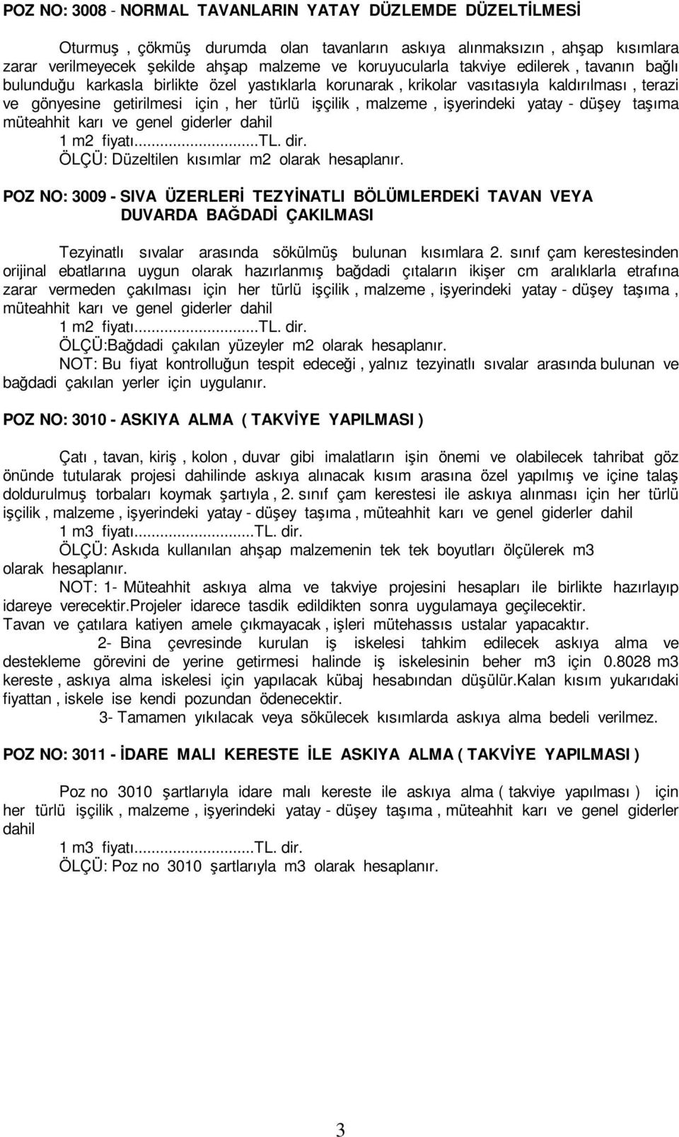 işyerindeki yatay - düşey taşıma müteahhit karı ve 1 m2 fiyatı...tl. dir. ÖLÇÜ: Düzeltilen kısımlar m2 olarak hesaplanır.