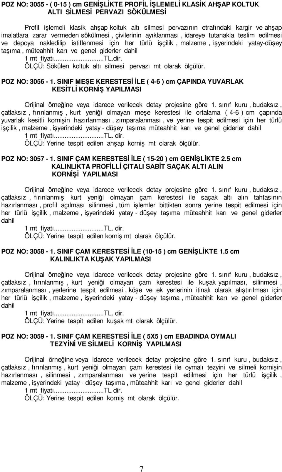 müteahhit karı ve 1 mt fiyatı...tl.dir. ÖLÇÜ: Sökülen koltuk altı silmesi pervazı mt olarak ölçülür. POZ NO: 3056-1.