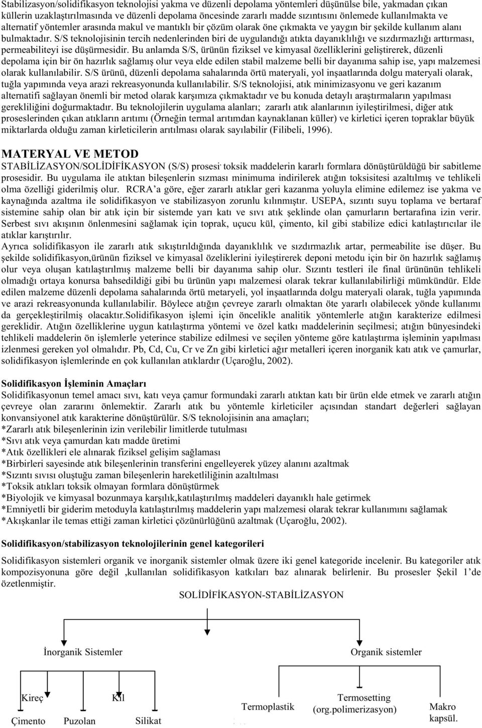 S/S teknolojisinin tercih nedenlerinden biri de uygulandı ı atıkta dayanıklılı ı ve sızdırmazlı ı arttırması, permeabiliteyi ise dü ürmesidir.