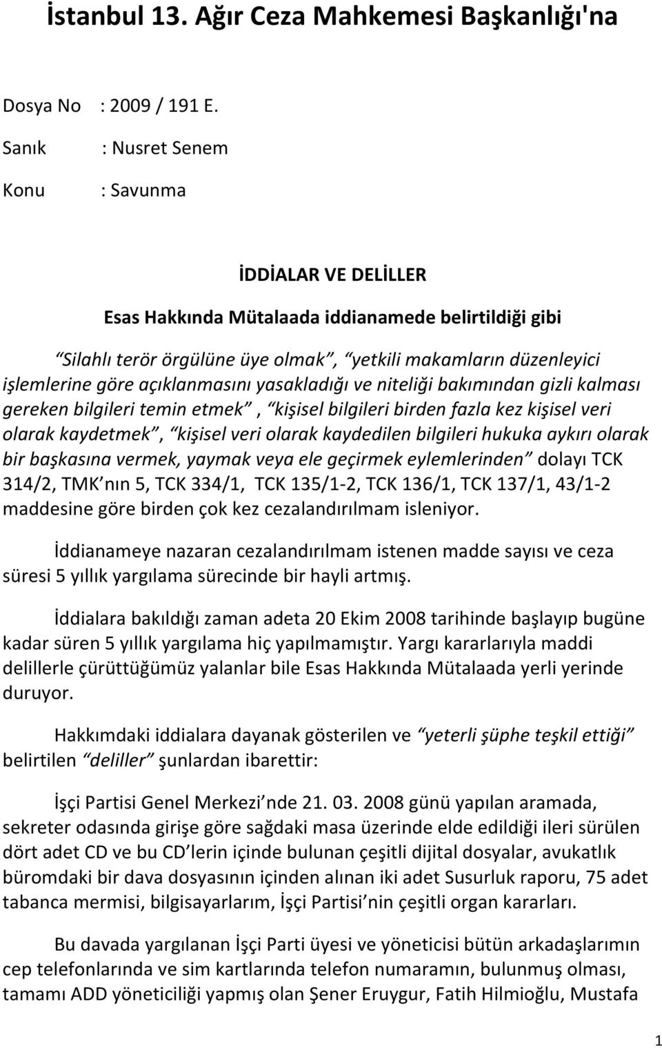 açıklanmasını yasakladığı ve niteliği bakımından gizli kalması gereken bilgileri temin etmek, kişisel bilgileri birden fazla kez kişisel veri olarak kaydetmek, kişisel veri olarak kaydedilen