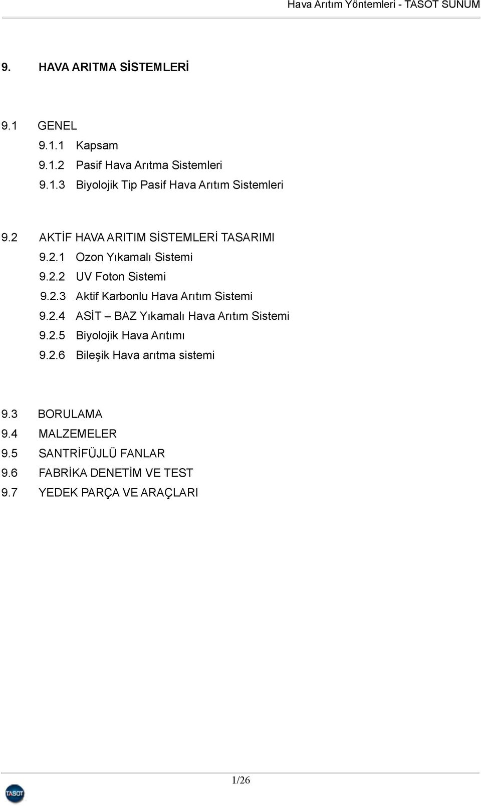 2.4 ASİT BAZ Yıkamalı Hava Arıtım Sistemi 9.2.5 Biyolojik Hava Arıtımı 9.2.6 Bileşik Hava arıtma sistemi 9.3 BORULAMA 9.