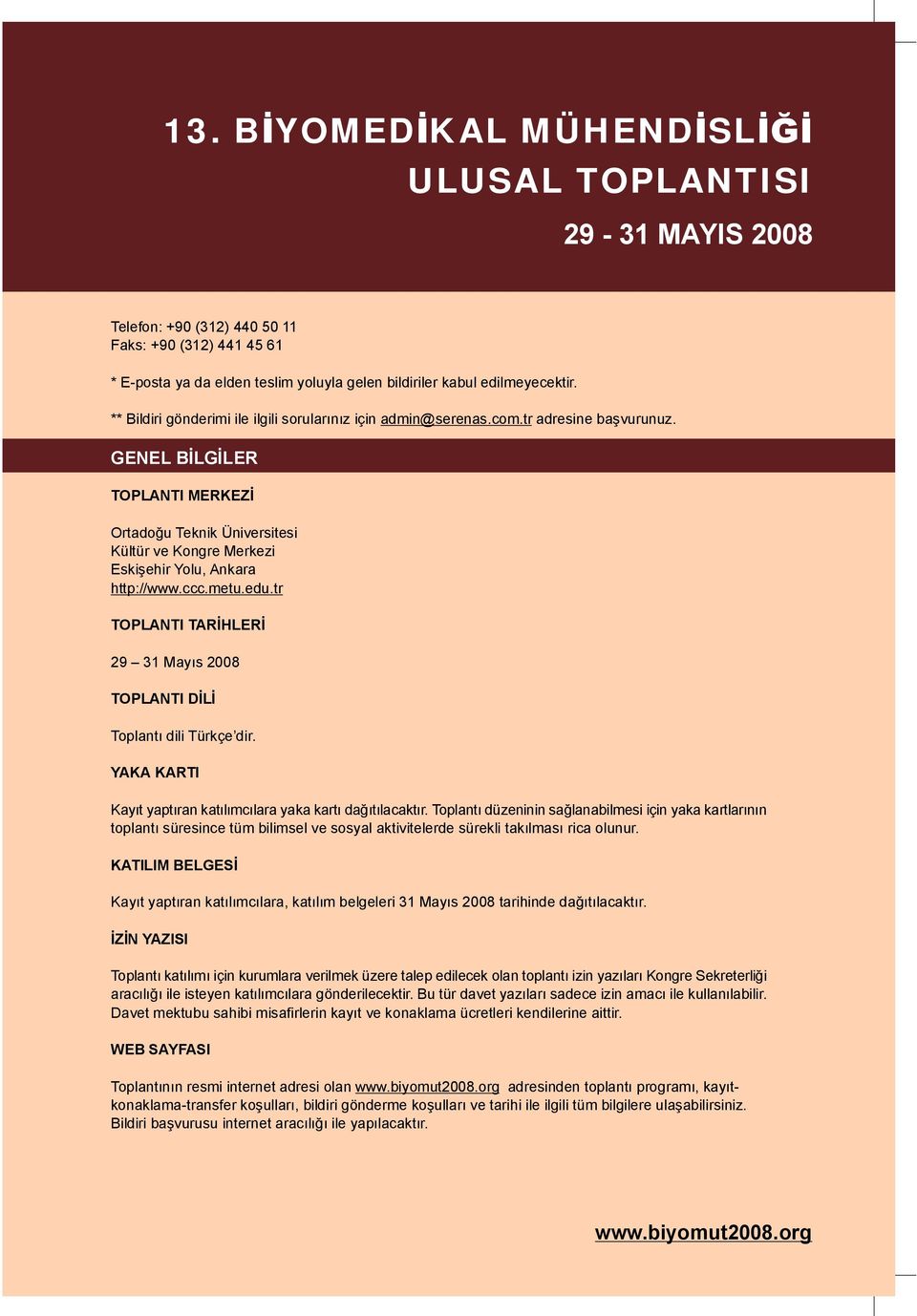 tr TOPLANTI TARİHLERİ 29 31 Mayıs 2008 TOPLANTI DİLİ Toplantı dili Türkçe dir. YAKA KARTI Kayıt yaptıran katılımcılara yaka kartı dağıtılacaktır.