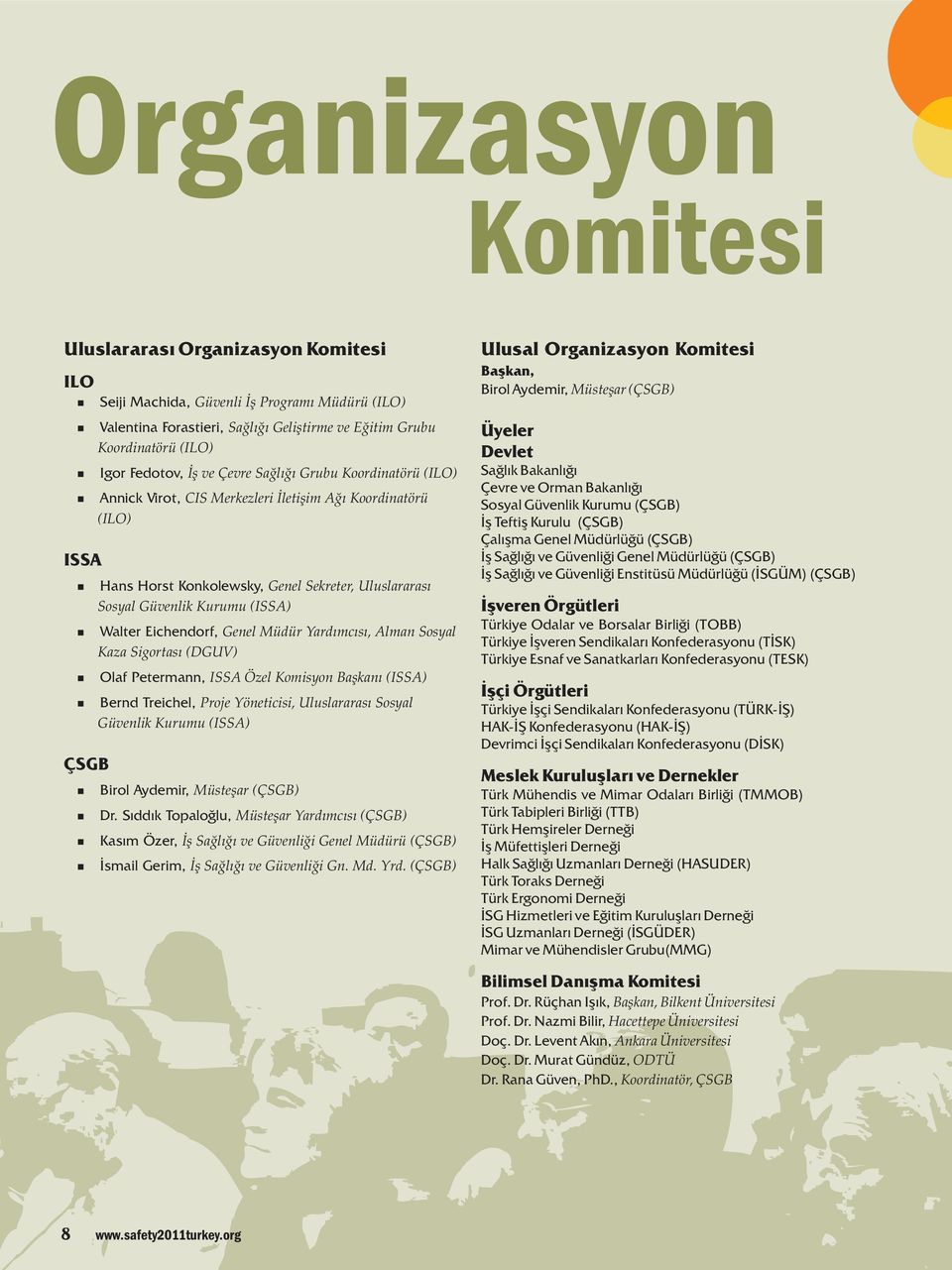 Walter Eichendorf, Genel Müdür Yardımcısı, Alman Sosyal Kaza Sigortası (DGUV) Olaf Petermann, ISSA Özel Komisyon Başkanı (ISSA) Bernd Treichel, Proje Yöneticisi, Uluslararası Sosyal Güvenlik Kurumu