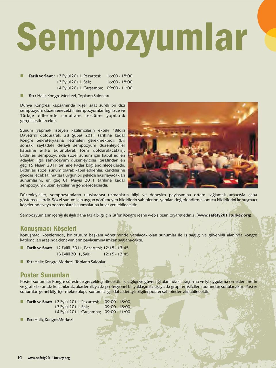 Sunum yapmak isteyen katılımcıların ekteki Bildiri Daveti ni doldurarak, 28 Şubat 2011 tarihine kadar Kongre Sekreteryasına iletmeleri gerekmektedir (Bir sonraki sayfadaki detaylı sempozyum