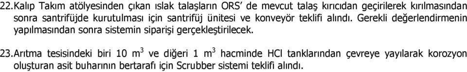 Gerekli değerlendirmenin yapılmasından sonra sistemin siparişi gerçekleştirilecek. 23.