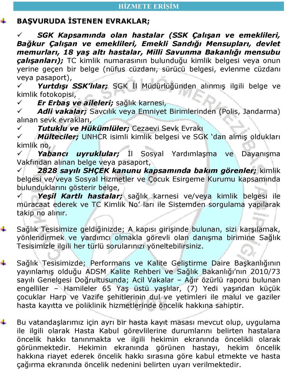 SSK lılar; SGK İl Müdürlüğünden alınmış ilgili belge ve kimlik fotokopisi, Er Erbaş ve aileleri; sağlık karnesi, Adli vakalar; Savcılık veya Emniyet Birimlerinden (Polis, Jandarma) alınan sevk