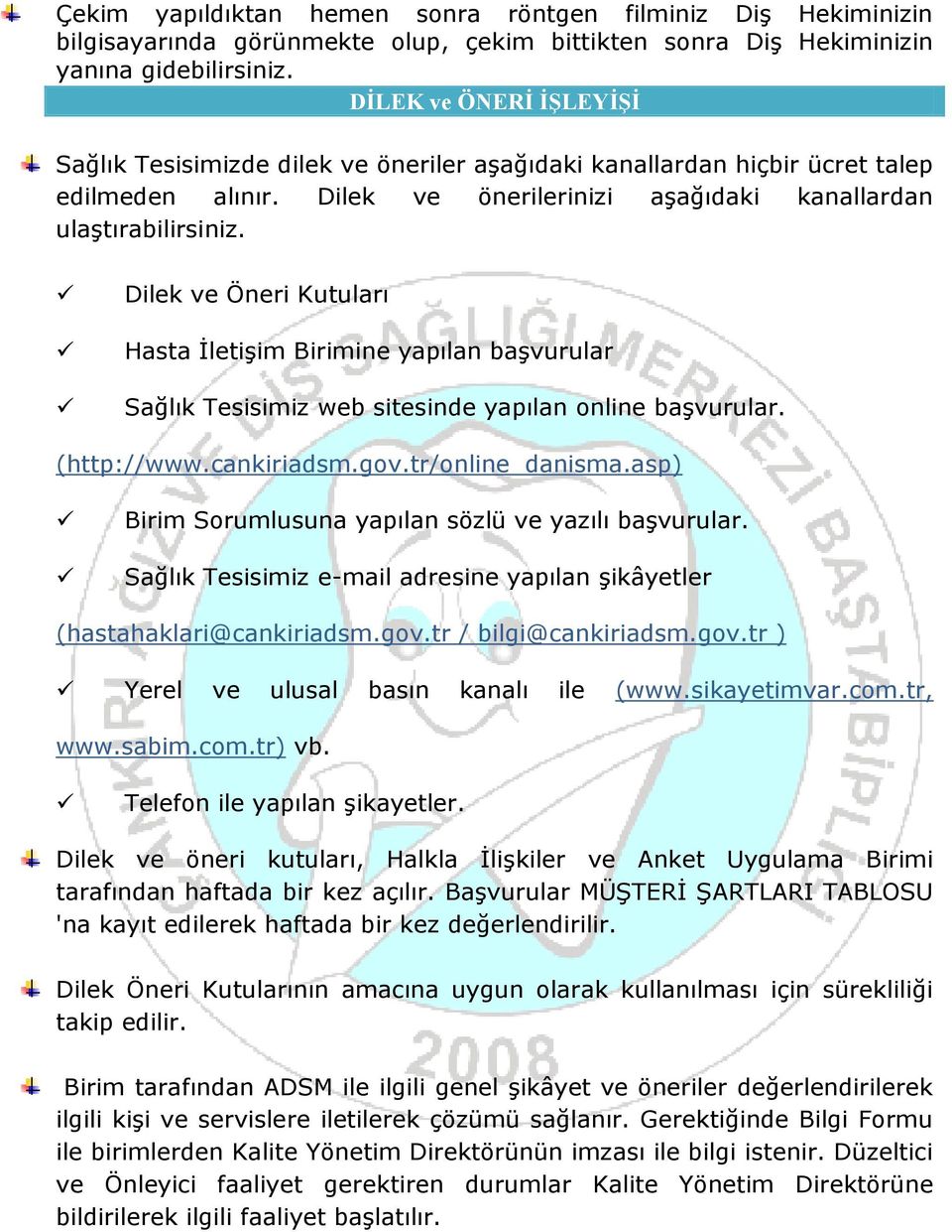 Dilek ve Öneri Kutuları Hasta İletişim Birimine yapılan başvurular Sağlık Tesisimiz web sitesinde yapılan online başvurular. (http://www.cankiriadsm.gov.tr/online_danisma.