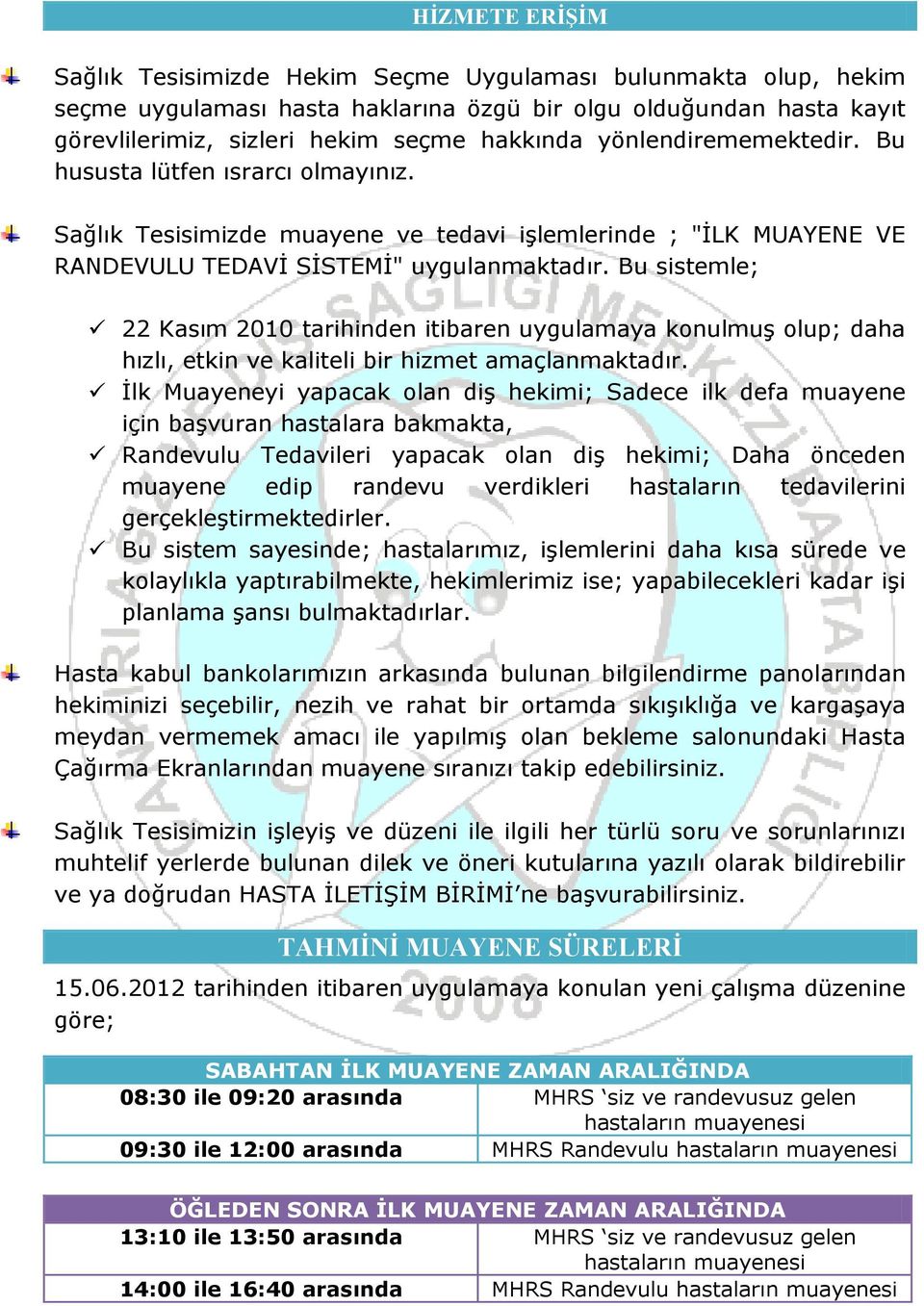 Bu sistemle; 22 Kasım 2010 tarihinden itibaren uygulamaya konulmuş olup; daha hızlı, etkin ve kaliteli bir hizmet amaçlanmaktadır.