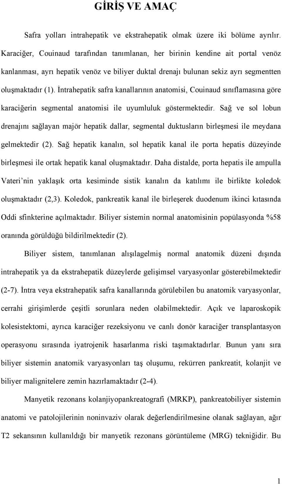 İntrahepatik safra kanallarının anatomisi, Couinaud sınıflamasına göre karaciğerin segmental anatomisi ile uyumluluk göstermektedir.