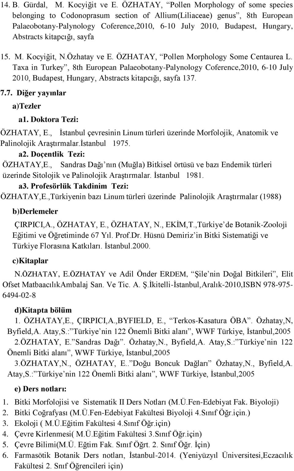 Abstracts kitapcığı, sayfa 15. M. Kocyiğit, N.Özhatay ve E. ÖZHATAY, Pollen Morphology Some Centaurea L.