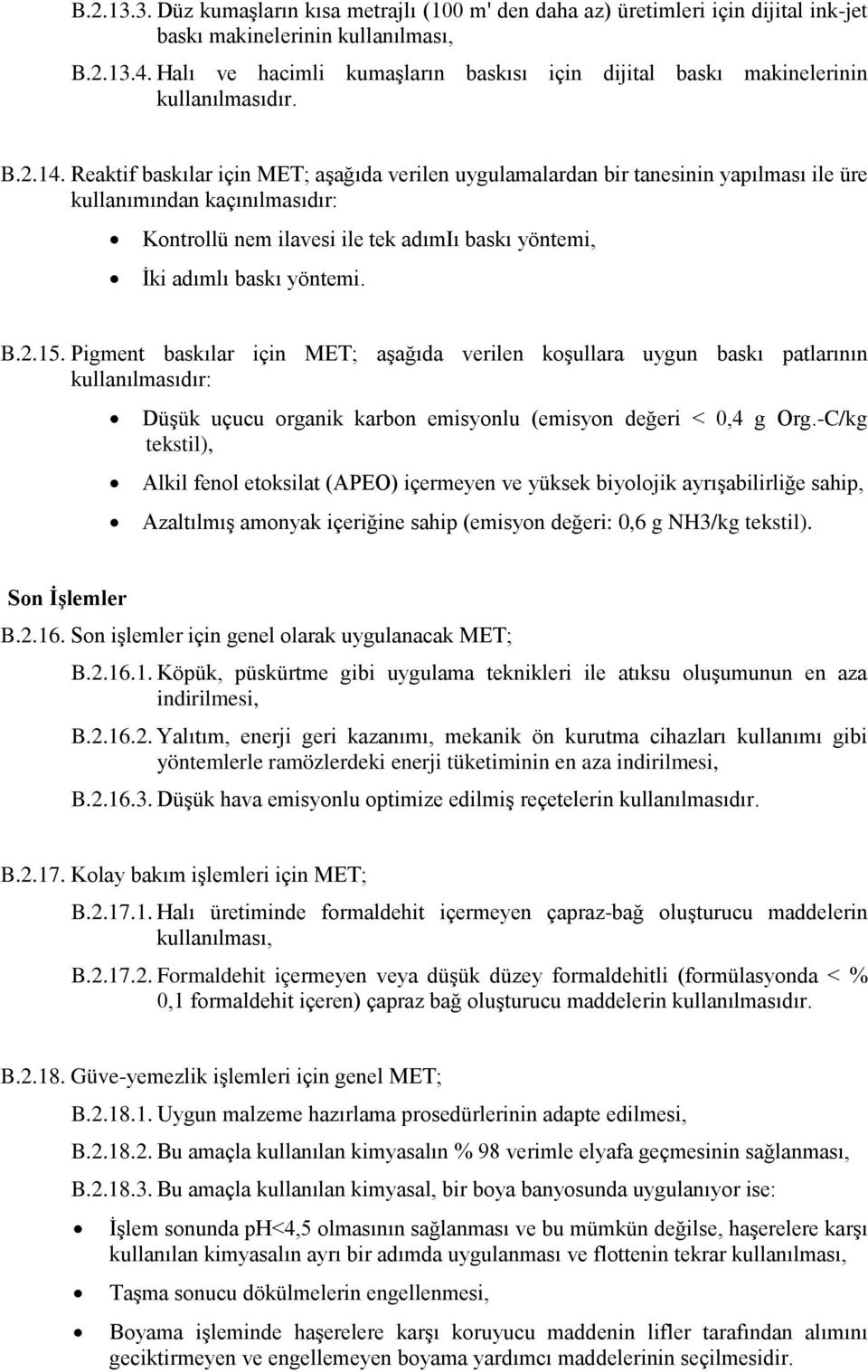 Reaktif baskılar için MET; aşağıda verilen uygulamalardan bir tanesinin yapılması ile üre kullanımından kaçınılmasıdır: Kontrollü nem ilavesi ile tek adımiı baskı yöntemi, İki adımlı baskı yöntemi. B.