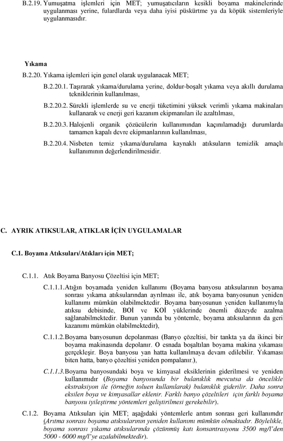 2.20.3. Halojenli organik çözücülerin kullanımından kaçınılamadığı durumlarda tamamen kapalı devre ekipmanlarının kullanılması, B.2.20.4.