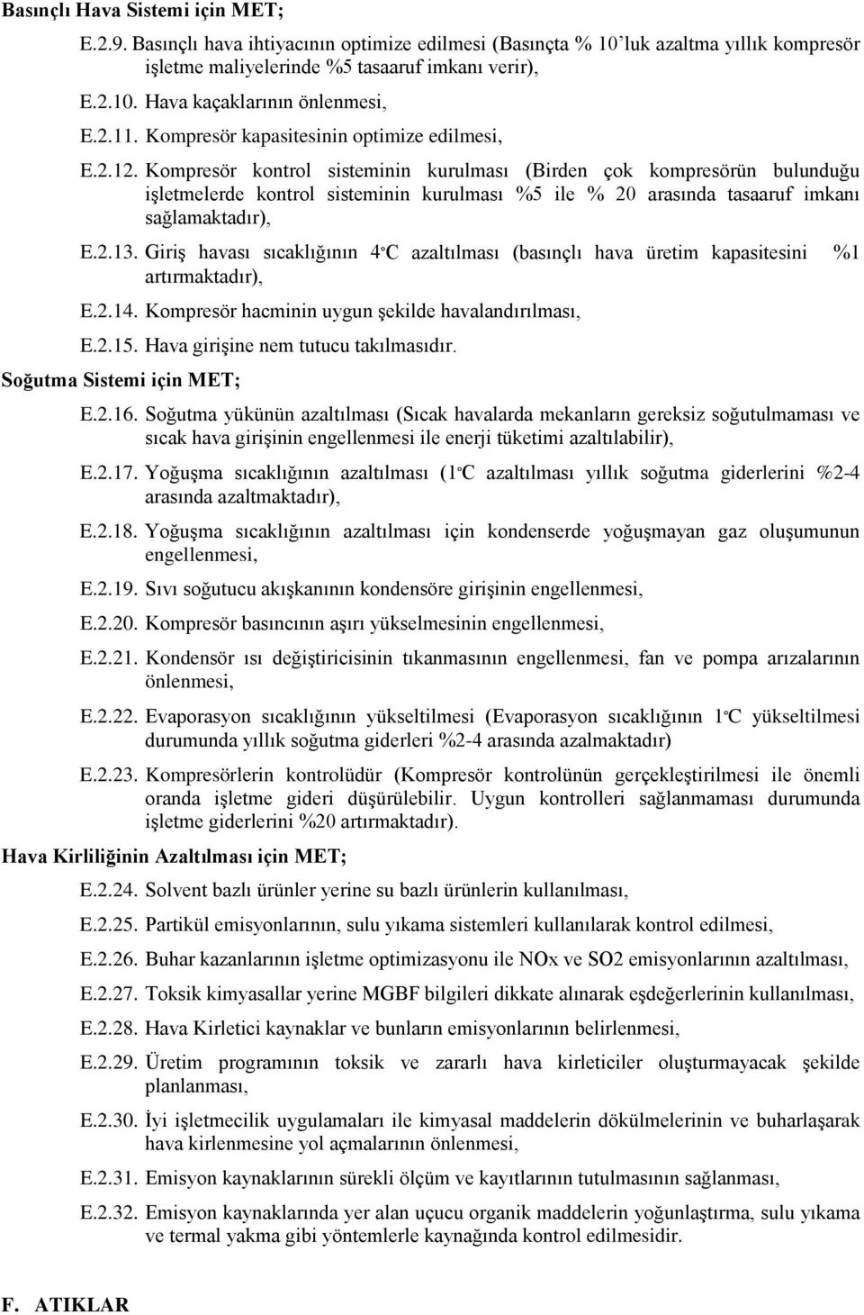 Kompresör kontrol sisteminin kurulması (Birden çok kompresörün bulunduğu işletmelerde kontrol sisteminin kurulması %5 ile % 20 arasında tasaaruf imkanı sağlamaktadır), E.2.13.