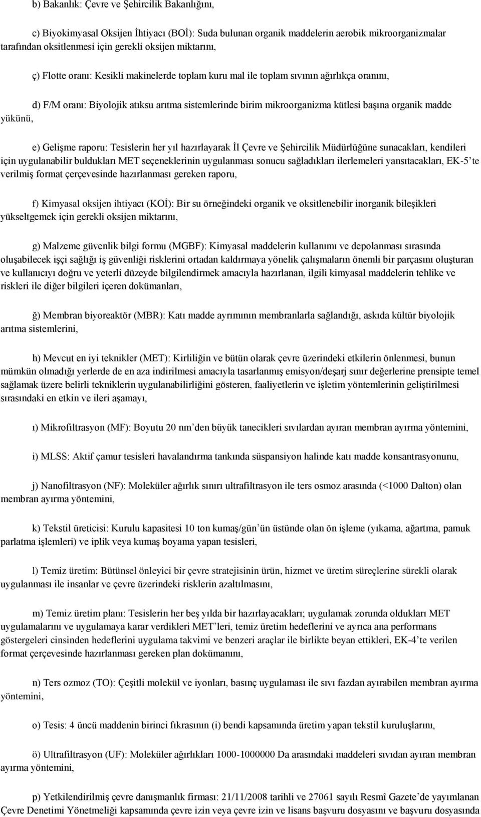 yükünü, e) Gelişme raporu: Tesislerin her yıl hazırlayarak İl Çevre ve Şehircilik Müdürlüğüne sunacakları, kendileri için uygulanabilir buldukları MET seçeneklerinin uygulanması sonucu sağladıkları